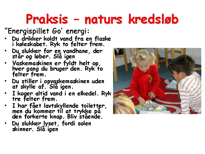 Praksis – naturs kredsløb ”Energispillet Go’ energi: • Du drikker koldt vand fra en