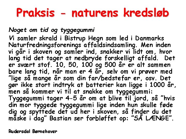 Praksis - naturens kredsløb Noget om tid og tyggegummi Vi samler skrald i Bistrup Praksis - naturens kredsløb Noget om tid og tyggegummi Vi samler skrald i Bistrup