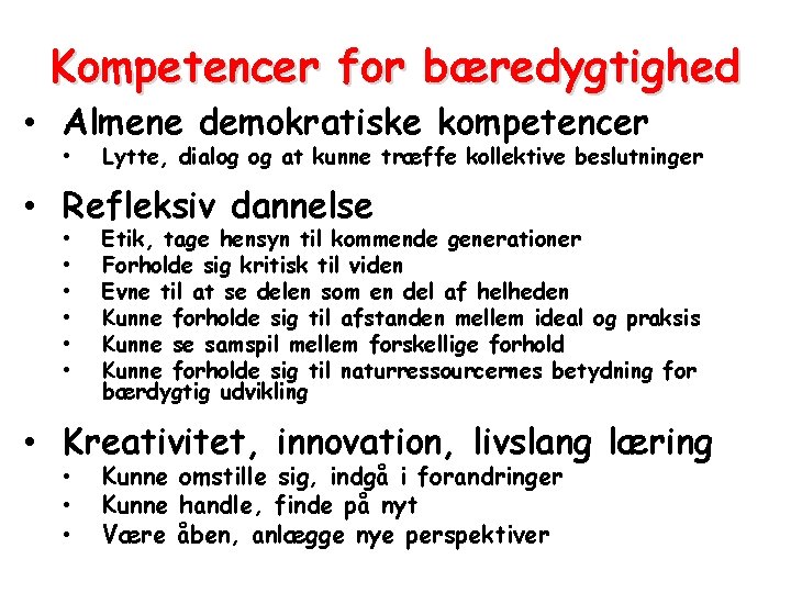 Kompetencer for bæredygtighed • Almene demokratiske kompetencer • Lytte, dialog og at kunne træffe Kompetencer for bæredygtighed • Almene demokratiske kompetencer • Lytte, dialog og at kunne træffe