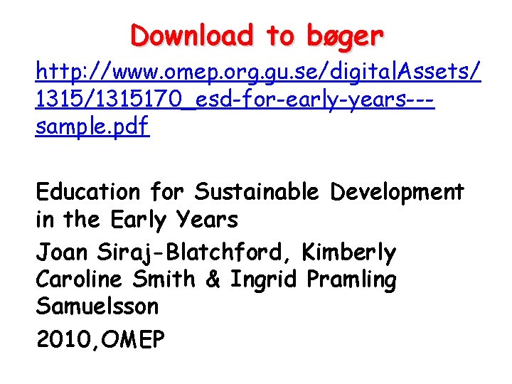 Download to bøger http: //www. omep. org. gu. se/digital. Assets/ 1315/1315170_esd-for-early-years--sample. pdf Education for