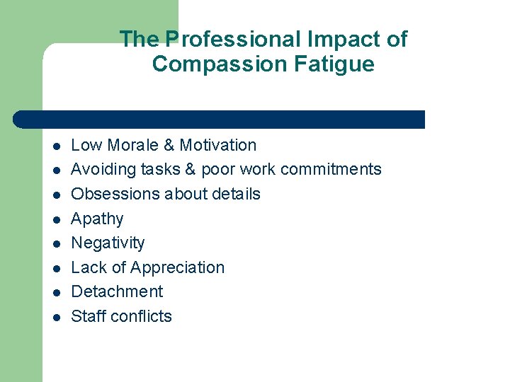 The Professional Impact of Compassion Fatigue l l l l Low Morale & Motivation