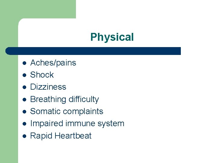 Physical l l l Aches/pains Shock Dizziness Breathing difficulty Somatic complaints Impaired immune system
