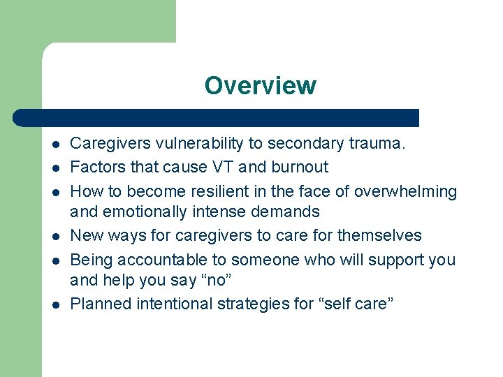 Overview l l l Caregivers vulnerability to secondary trauma. Factors that cause VT and