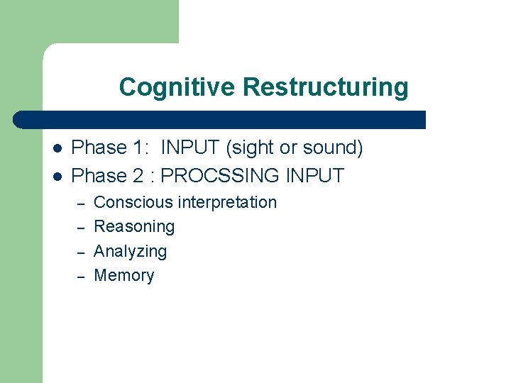 Cognitive Restructuring l l Phase 1: INPUT (sight or sound) Phase 2 : PROCSSING