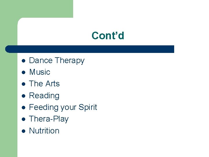 Cont’d l l l l Dance Therapy Music The Arts Reading Feeding your Spirit