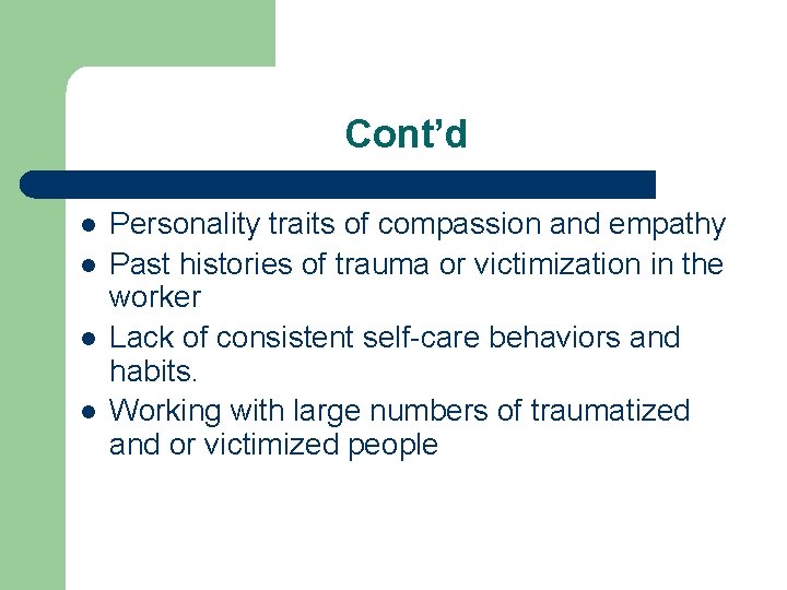 Cont’d l l Personality traits of compassion and empathy Past histories of trauma or