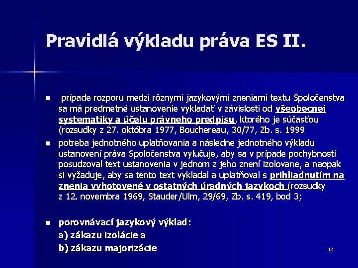 Pravidlá výkladu práva ES II. n n n prípade rozporu medzi rôznymi jazykovými zneniami Pravidlá výkladu práva ES II. n n n prípade rozporu medzi rôznymi jazykovými zneniami
