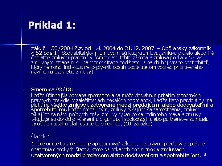 Príklad 1: - zák. č. 150/2004 Z. z. od 1. 4. 2004 do 31. Príklad 1: - zák. č. 150/2004 Z. z. od 1. 4. 2004 do 31.