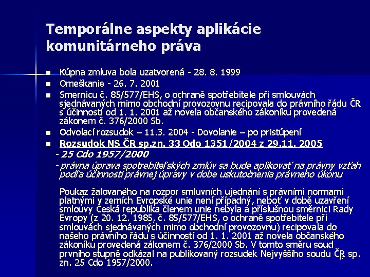 Temporálne aspekty aplikácie komunitárneho práva Kúpna zmluva bola uzatvorená - 28. 8. 1999 n Temporálne aspekty aplikácie komunitárneho práva Kúpna zmluva bola uzatvorená - 28. 8. 1999 n