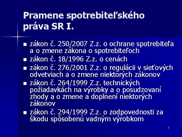 Pramene spotrebiteľského práva SR I. n n n zákon č. 250/2007 Z. z. o Pramene spotrebiteľského práva SR I. n n n zákon č. 250/2007 Z. z. o