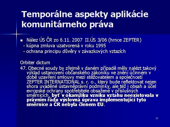 Temporálne aspekty aplikácie komunitárneho práva Nález ÚS ČR zo 6. 11. 2007 II. ÚS Temporálne aspekty aplikácie komunitárneho práva Nález ÚS ČR zo 6. 11. 2007 II. ÚS
