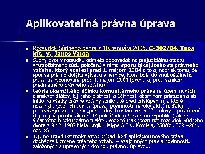 Aplikovateľná právna úprava n n Rozsudok Súdneho dvora z 10. januára 2006, C-302/04, Ynos Aplikovateľná právna úprava n n Rozsudok Súdneho dvora z 10. januára 2006, C-302/04, Ynos