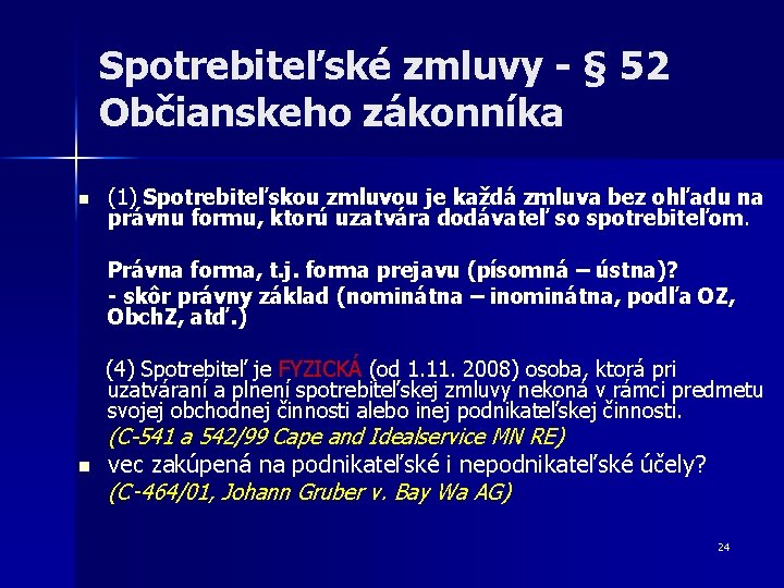 Spotrebiteľské zmluvy - § 52 Občianskeho zákonníka n (1) Spotrebiteľskou zmluvou je každá zmluva Spotrebiteľské zmluvy - § 52 Občianskeho zákonníka n (1) Spotrebiteľskou zmluvou je každá zmluva