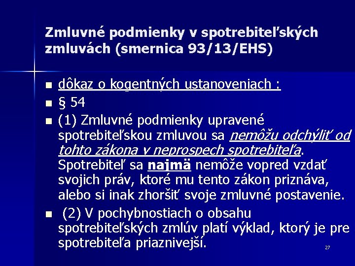 Zmluvné podmienky v spotrebiteľských zmluvách (smernica 93/13/EHS) n n dôkaz o kogentných ustanoveniach : Zmluvné podmienky v spotrebiteľských zmluvách (smernica 93/13/EHS) n n dôkaz o kogentných ustanoveniach :