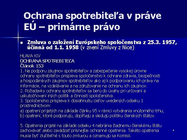 Ochrana spotrebiteľa v práve EÚ – primárne právo n Zmluva o založení Európskeho spoločenstva Ochrana spotrebiteľa v práve EÚ – primárne právo n Zmluva o založení Európskeho spoločenstva