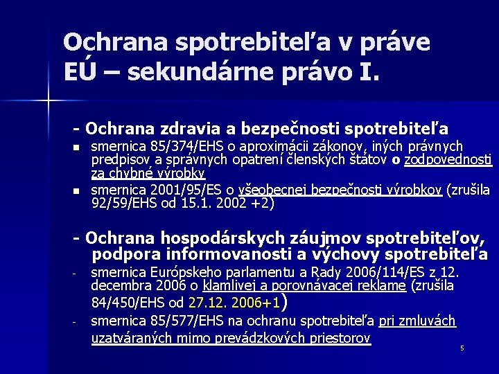 Ochrana spotrebiteľa v práve EÚ – sekundárne právo I. - Ochrana zdravia a bezpečnosti Ochrana spotrebiteľa v práve EÚ – sekundárne právo I. - Ochrana zdravia a bezpečnosti