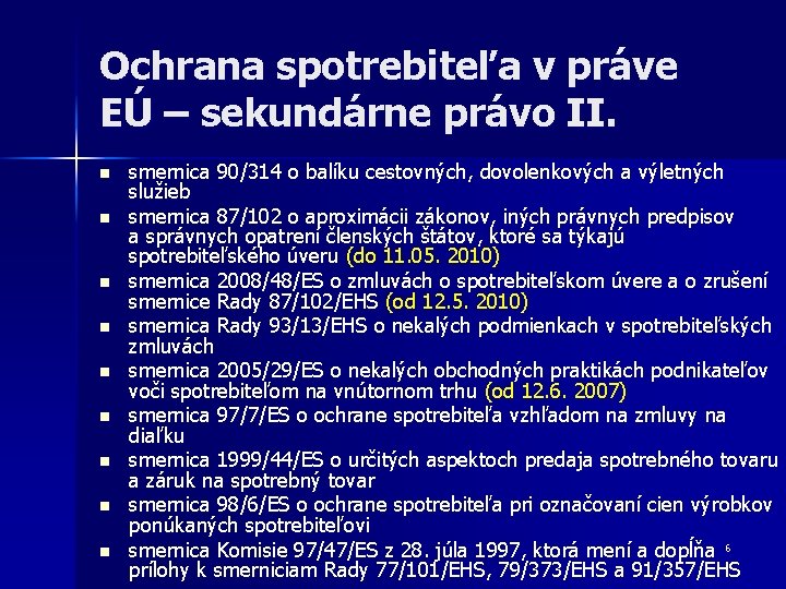 Ochrana spotrebiteľa v práve EÚ – sekundárne právo II. n n n n n Ochrana spotrebiteľa v práve EÚ – sekundárne právo II. n n n n n