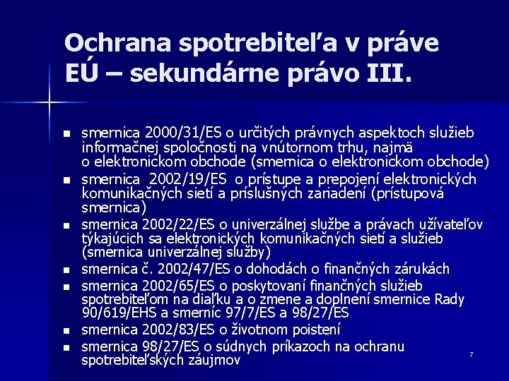 Ochrana spotrebiteľa v práve EÚ – sekundárne právo III. n n n n smernica Ochrana spotrebiteľa v práve EÚ – sekundárne právo III. n n n n smernica