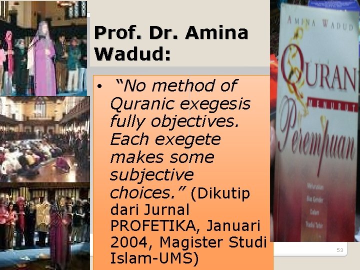 Prof. Dr. Amina Wadud: • “No method of Quranic exegesis fully objectives. Each exegete Prof. Dr. Amina Wadud: • “No method of Quranic exegesis fully objectives. Each exegete