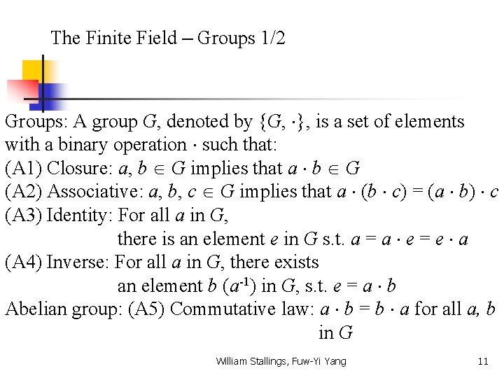 The Finite Field – Groups 1/2 Groups: A group G, denoted by {G, },