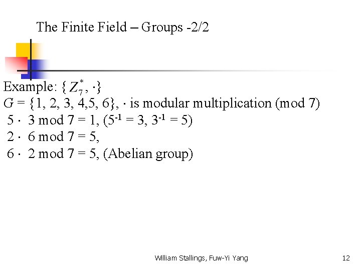 The Finite Field – Groups -2/2 Example: { , } G = {1, 2,