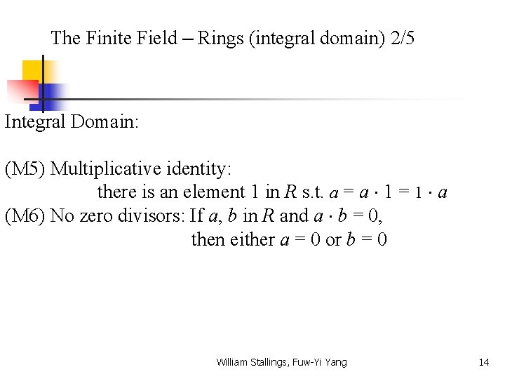 The Finite Field – Rings (integral domain) 2/5 Integral Domain: (M 5) Multiplicative identity: