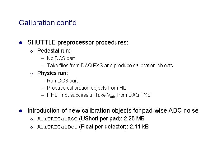 Calibration cont’d l SHUTTLE preprocessor procedures: ¡ Pedestal run: – No DCS part – Calibration cont’d l SHUTTLE preprocessor procedures: ¡ Pedestal run: – No DCS part –