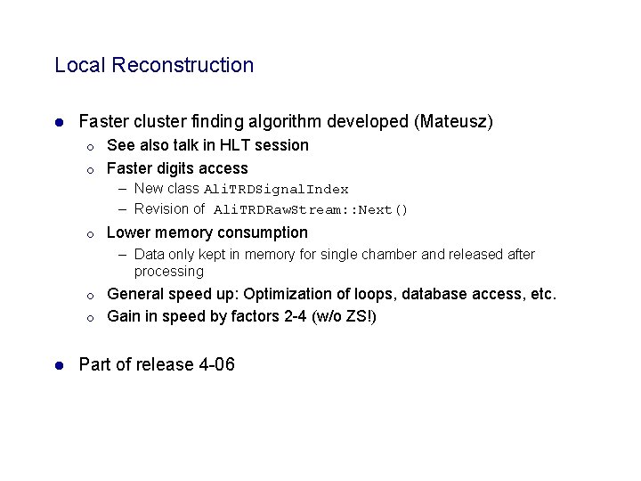 Local Reconstruction l Faster cluster finding algorithm developed (Mateusz) ¡ ¡ See also talk Local Reconstruction l Faster cluster finding algorithm developed (Mateusz) ¡ ¡ See also talk