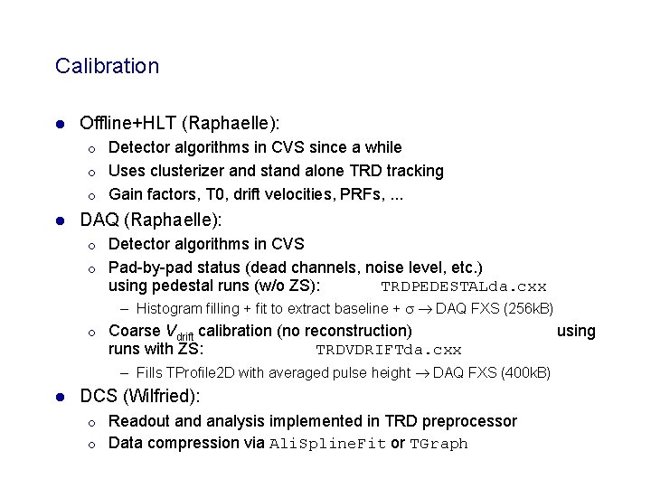 Calibration l Offline+HLT (Raphaelle): ¡ ¡ ¡ l Detector algorithms in CVS since a Calibration l Offline+HLT (Raphaelle): ¡ ¡ ¡ l Detector algorithms in CVS since a