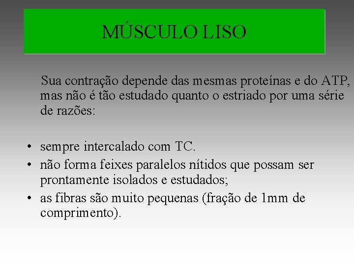 MÚSCULO LISO Sua contração depende das mesmas proteínas e do ATP, mas não é