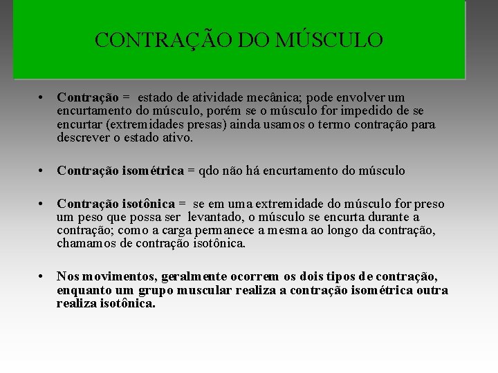 CONTRAÇÃO DO MÚSCULO • Contração = estado de atividade mecânica; pode envolver um encurtamento