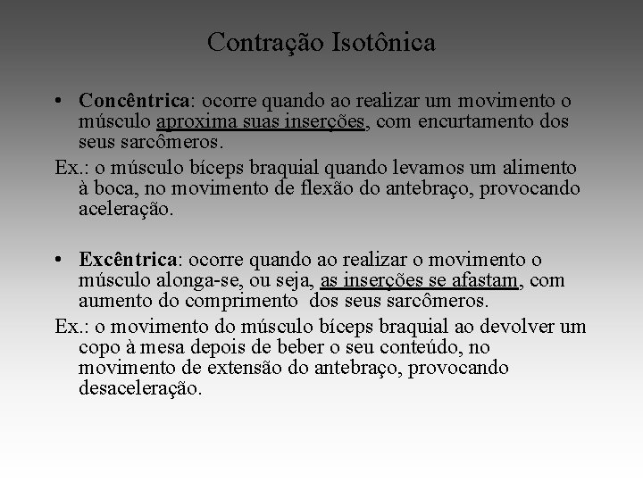 Contração Isotônica • Concêntrica: ocorre quando ao realizar um movimento o músculo aproxima suas