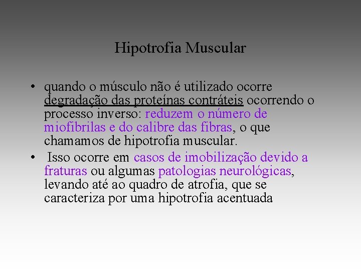 Hipotrofia Muscular • quando o músculo não é utilizado ocorre degradação das proteínas contráteis