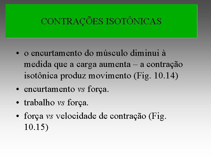 CONTRAÇÕES ISOTÔNICAS • o encurtamento do músculo diminui à medida que a carga aumenta