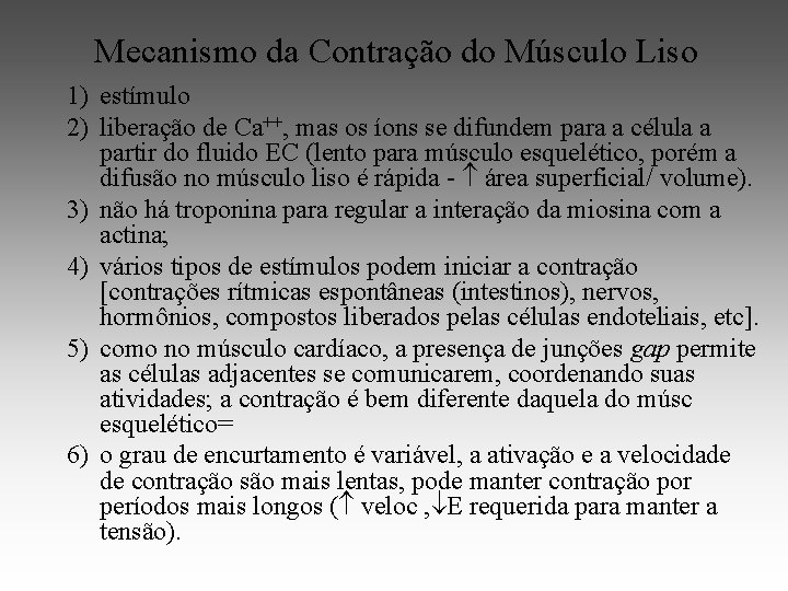 Mecanismo da Contração do Músculo Liso 1) estímulo 2) liberação de Ca++, mas os