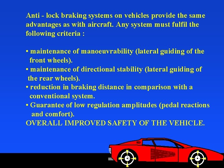 Anti - lock braking systems on vehicles provide the same advantages as with aircraft.