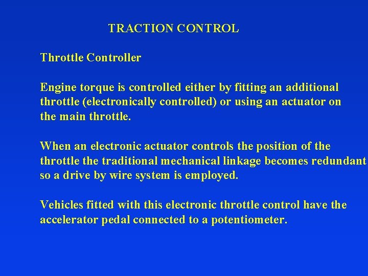 TRACTION CONTROL Throttle Controller Engine torque is controlled either by fitting an additional throttle