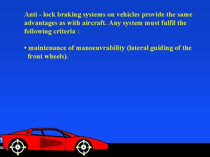 Anti - lock braking systems on vehicles provide the same advantages as with aircraft.