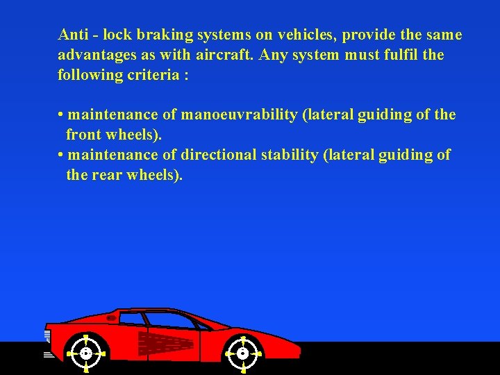 Anti - lock braking systems on vehicles, provide the same advantages as with aircraft.