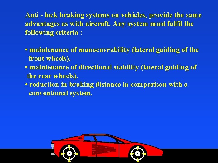 Anti - lock braking systems on vehicles, provide the same advantages as with aircraft.