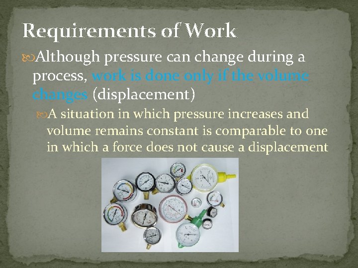 Requirements of Work Although pressure can change during a process, work is done only