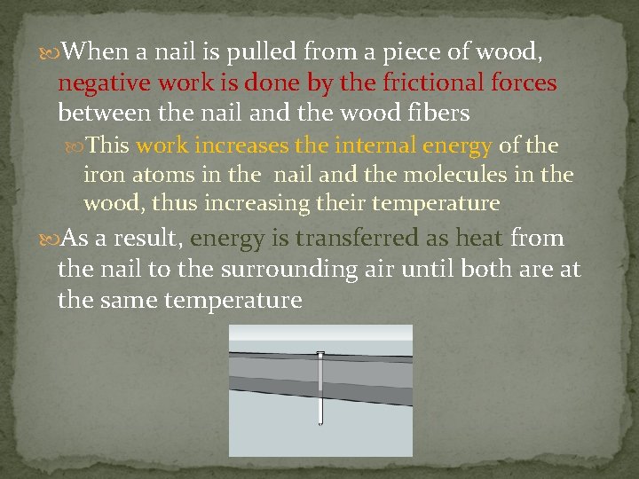  When a nail is pulled from a piece of wood, negative work is