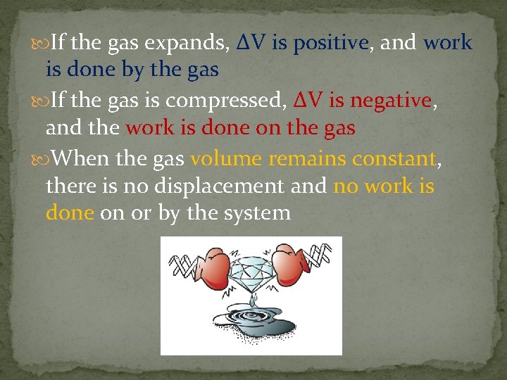  If the gas expands, ∆V is positive, and work is done by the