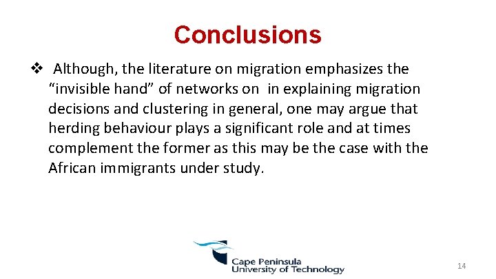 Conclusions v Although, the literature on migration emphasizes the “invisible hand” of networks on