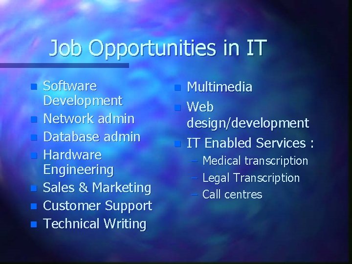 Job Opportunities in IT n n n n Software Development Network admin Database admin
