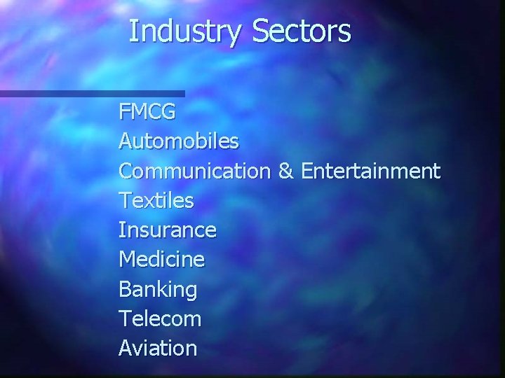 Industry Sectors FMCG Automobiles Communication & Entertainment Textiles Insurance Medicine Banking Telecom Aviation 