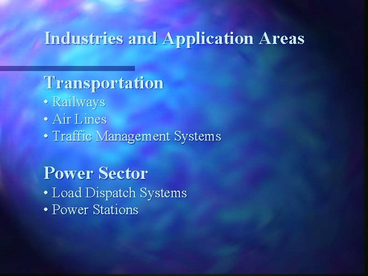Industries and Application Areas Transportation • Railways • Air Lines • Traffic Management Systems