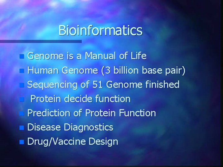 Bioinformatics Genome is a Manual of Life n Human Genome (3 billion base pair)