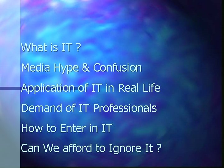 What is IT ? Media Hype & Confusion Application of IT in Real Life