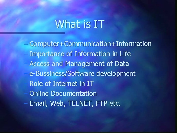 What is IT – Computer+Communication+Information – Importance of Information in Life – Access and